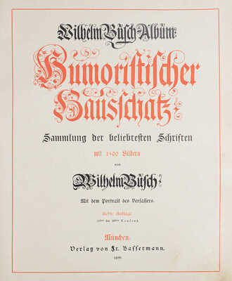 [Буш В. Альбом Вильгельма Буша. Юмористическое сокровище. Сборник самых популярных сочинений...]. München, 1899.